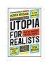 Utopia for Realists : How We Can Build the Ideal World