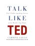 Talk Like TED: The 9 Public Speaking Secrets of the World's Top Minds