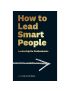 How To Lead Smart People