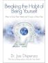 Breaking the Habit of Being Yourself: How to Lose Your Mind and Create a New One