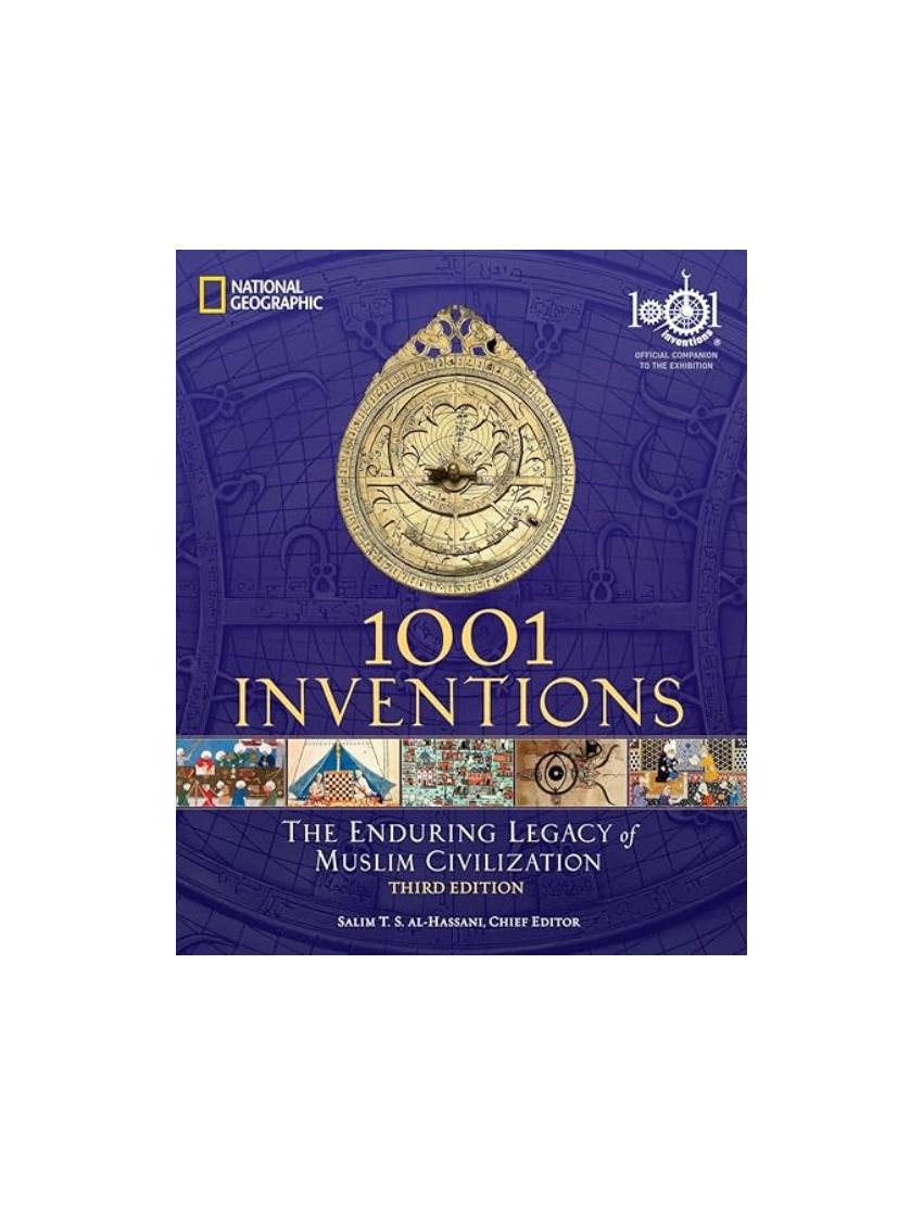 1001 Inventions: The Enduring Legacy of Muslim Civilization: Official Companion to the 1001 Inventions Exhibition