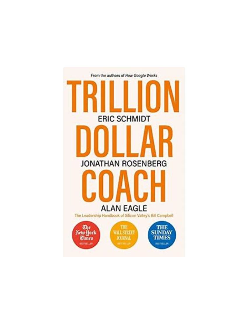 Trillion Dollar Coach : The Leadership Handbook of Silicon Valley's Bill Campbell