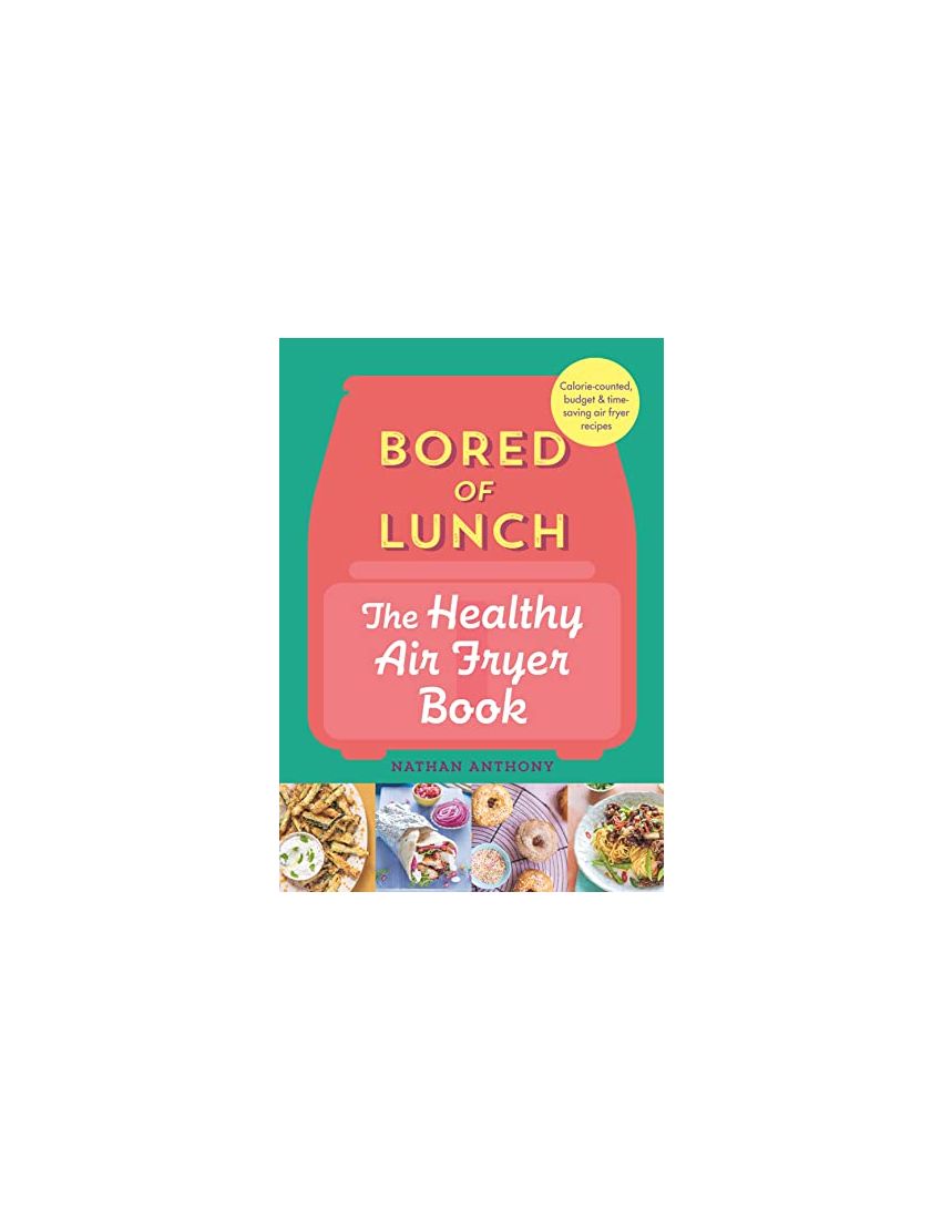 Bored of Lunch: The Healthy Air Fryer Book