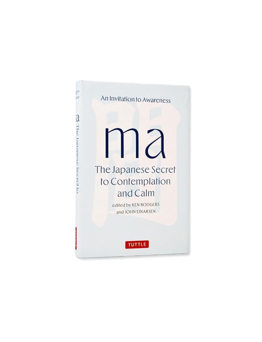 Ma: The Japanese Secret To Contemplation And Calm: