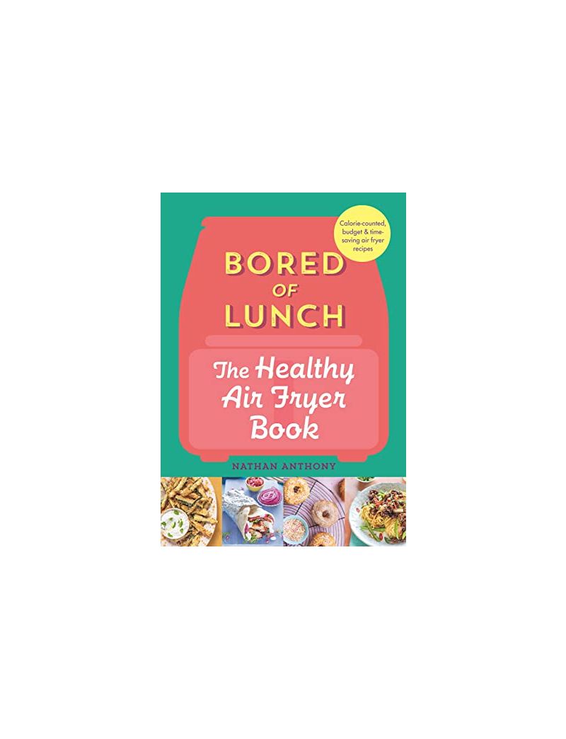Bored of Lunch: The Healthy Air Fryer Book