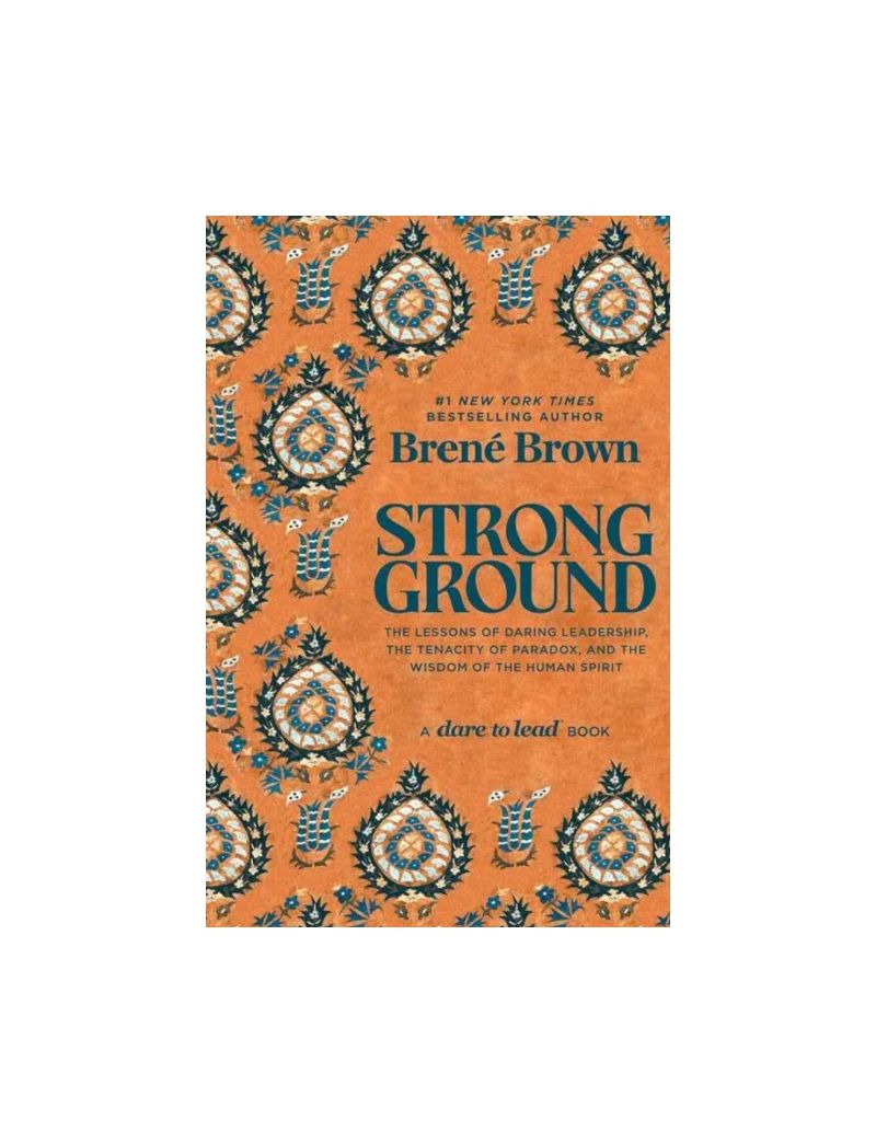 Strong Ground: The Lessons of Daring Leadership, the Tenacity of Paradox, and the Wisdom of the Human Spirit