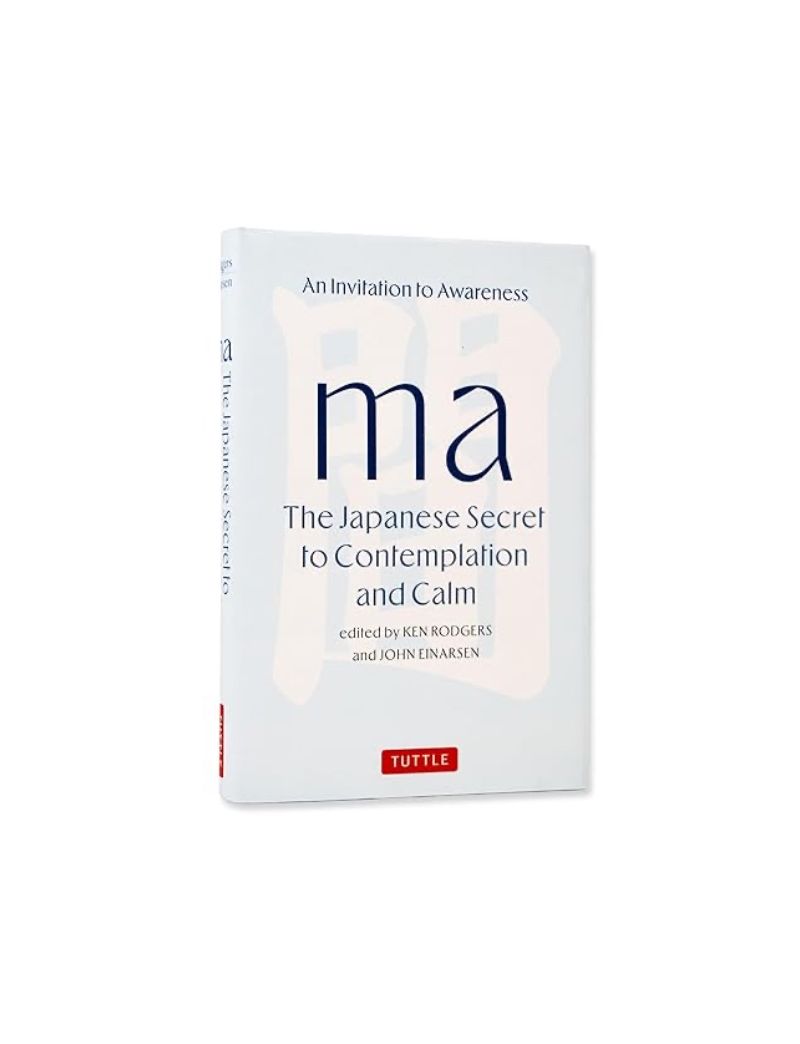 Ma:&nbsp;The&nbsp;Japanese&nbsp;Secret&nbsp;To&nbsp;Contemplation&nbsp;And&nbsp;Calm: