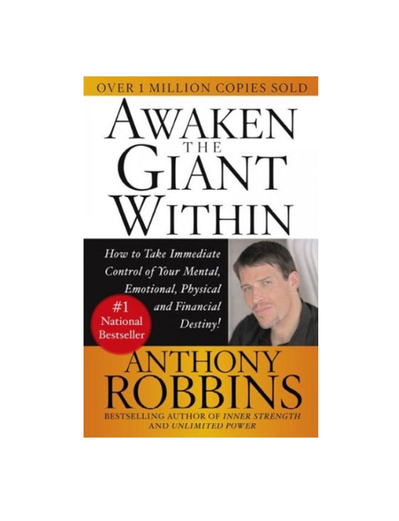 Awaken the Giant Within: How to Take Immediate Control of Your Mental, Emotional, Physical and Financial Destiny!