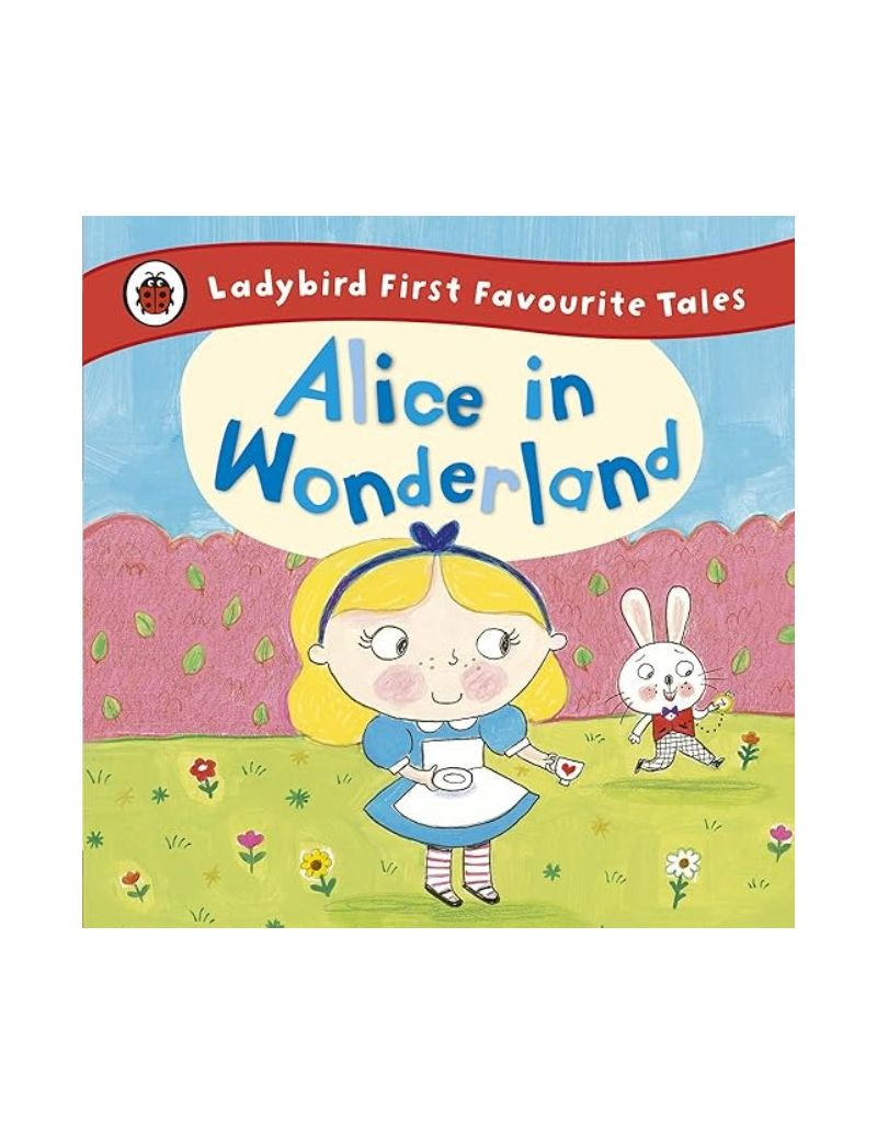 Alice in Wonderland: Ladybird First Favourite Tales