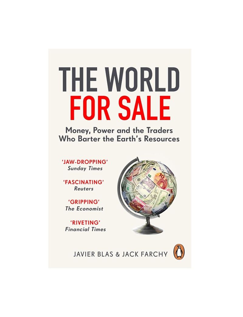 The World for Sale: Money, Power and the Traders Who Barter the Earth’s Resources